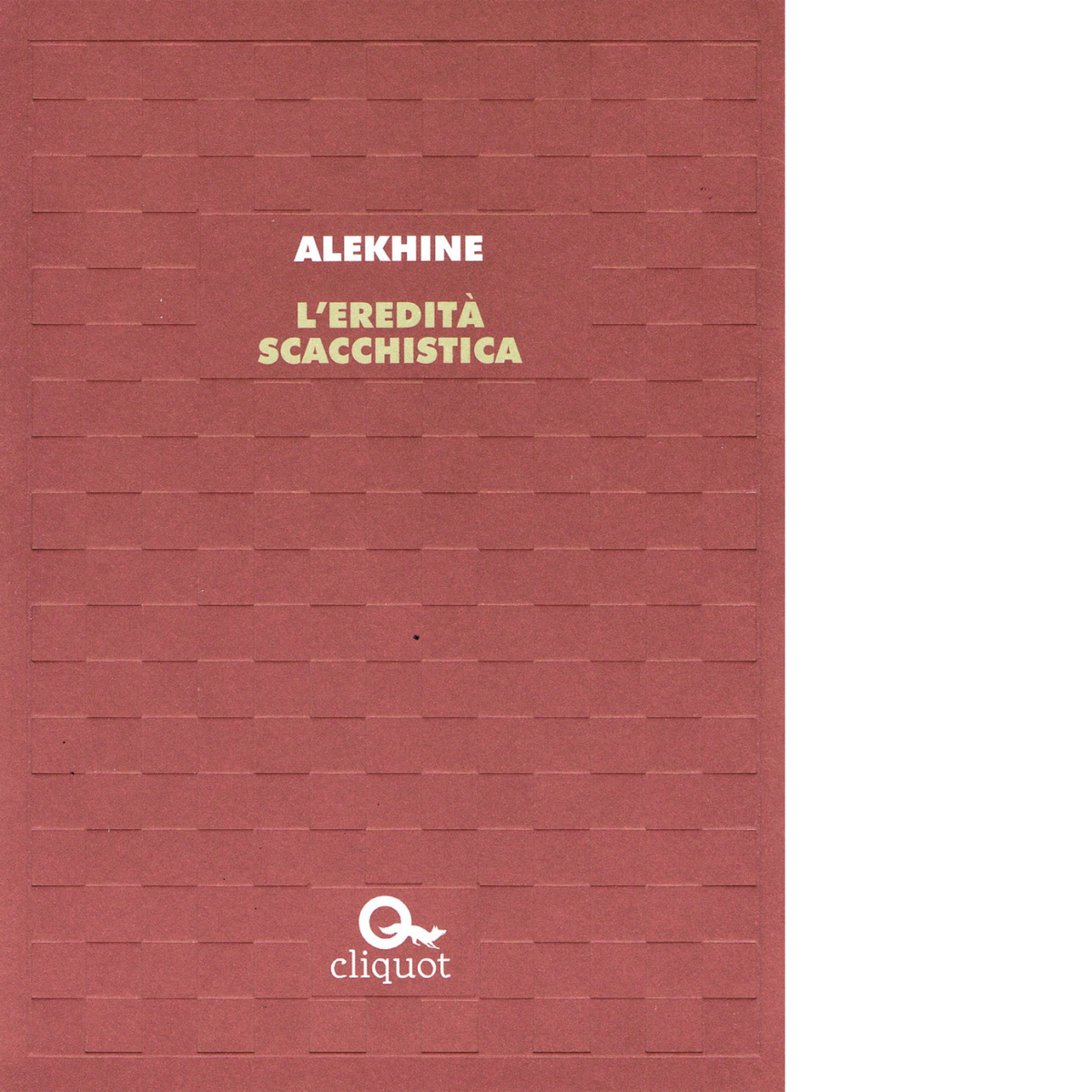 L' eredit? scacchistica - Alexandr Alekhine - Cliquot, 2017 libro usato