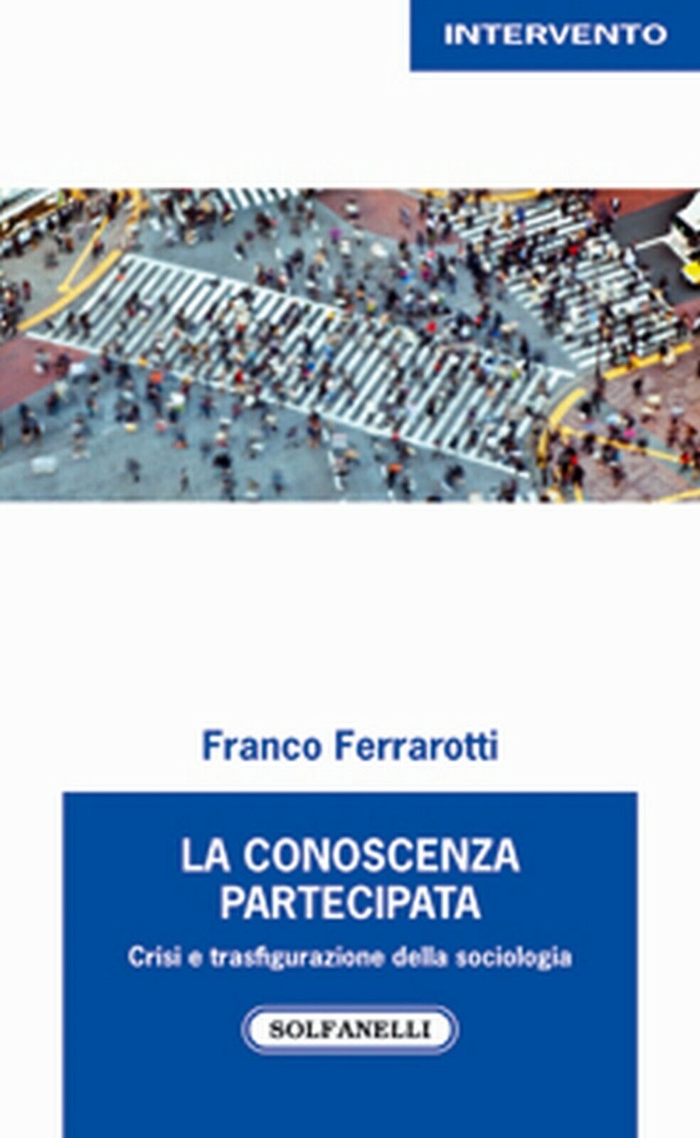 LA CONOSCENZA PARTECIPATA  di Franco Ferrarotti,  Solfanelli Edizioni libro usato