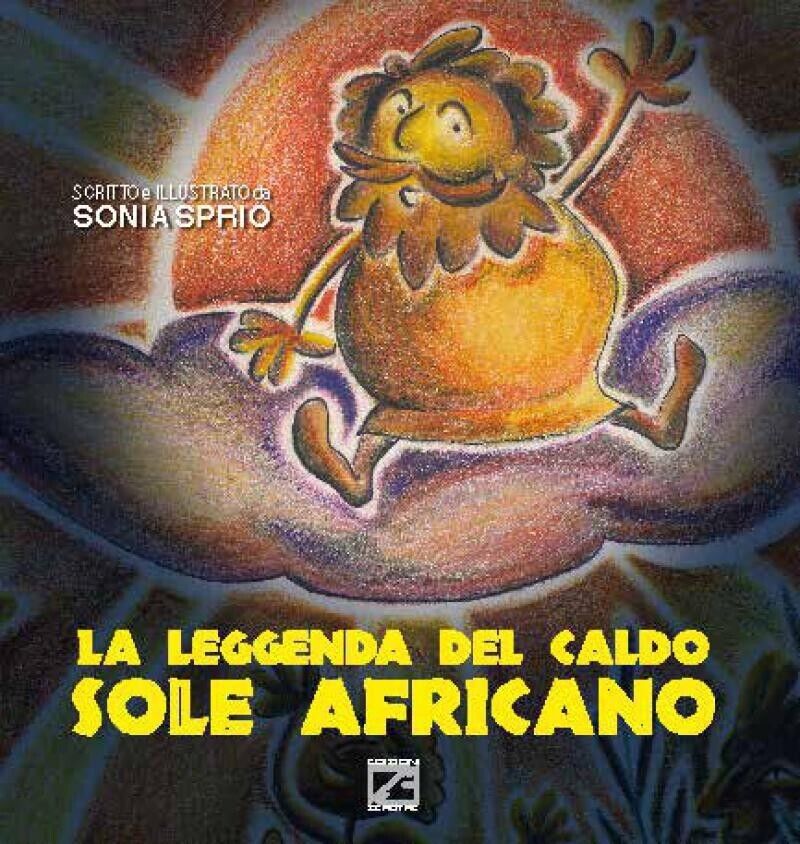 LA LEGGENDA DEL CALDO SOLE AFRICANO  di Sonia Sprio, 2016, Edizioni03 libro usato