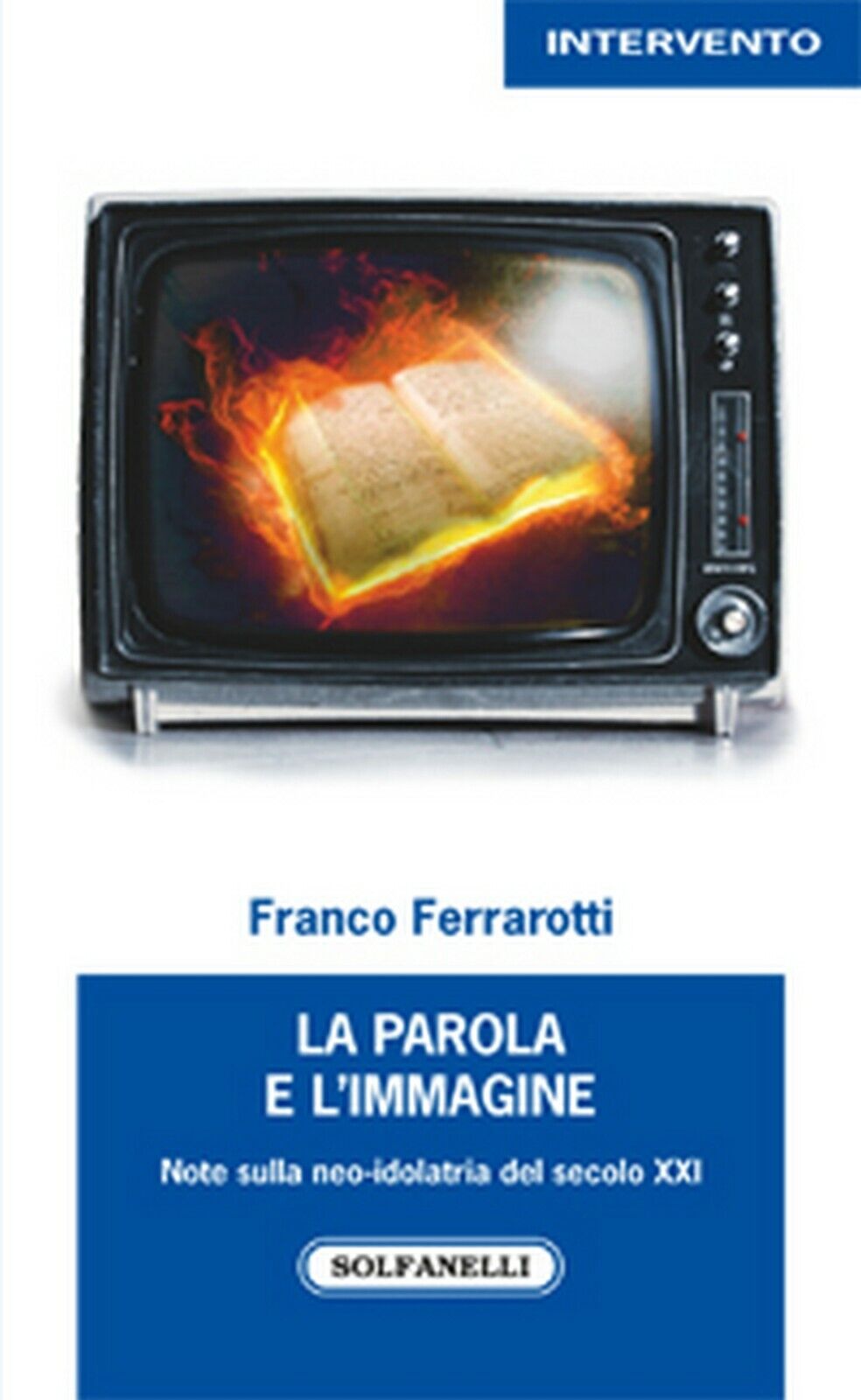 LA PAROLA E L'IMMAGINE  di Franco Ferrarotti,  Solfanelli Edizioni libro usato