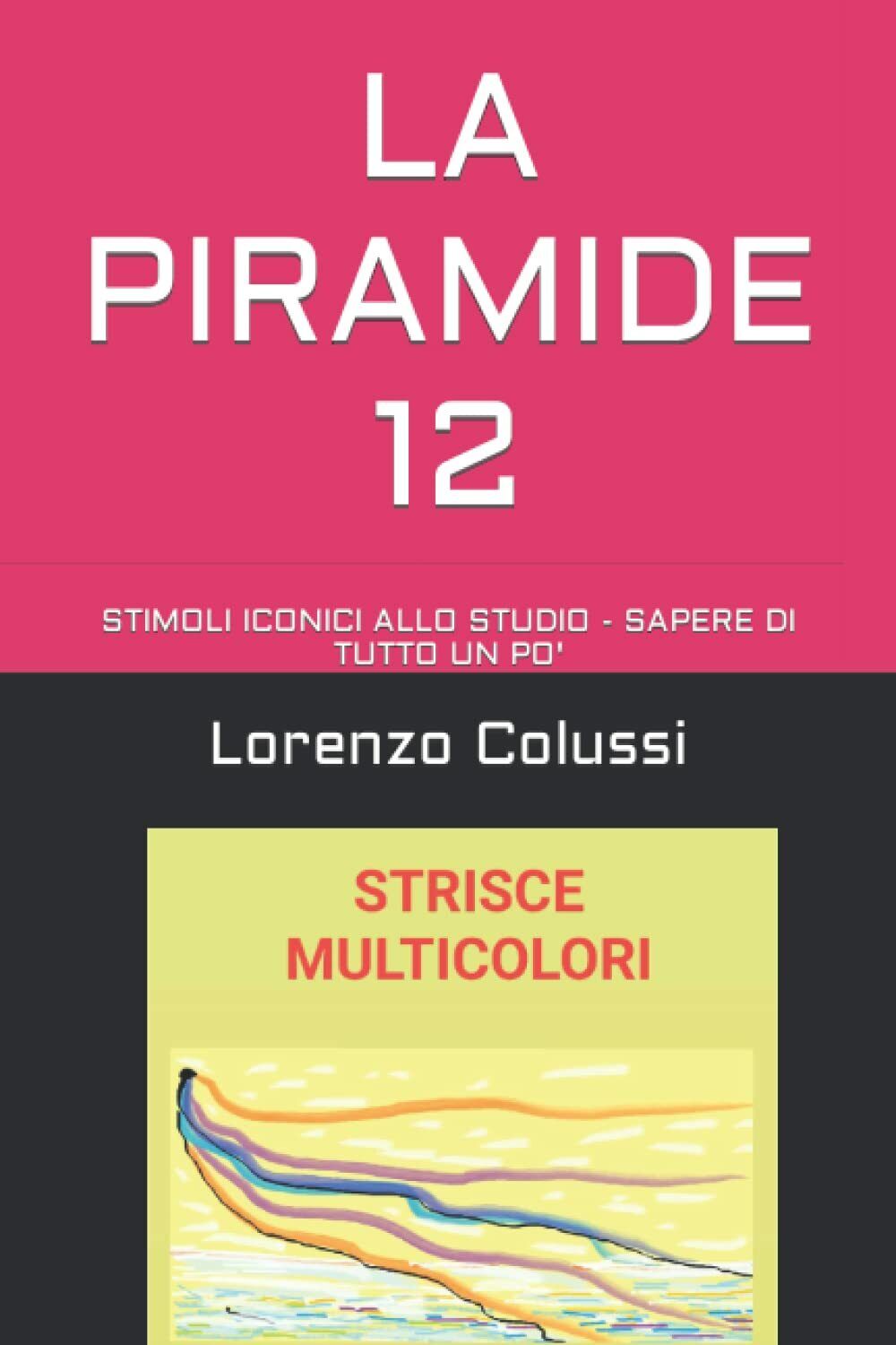 LA PIRAMIDE 12 (illustrato): STIMOLI ICONICI ALLO STUDIO - SAPERE DI TUTTO UN PO libro usato
