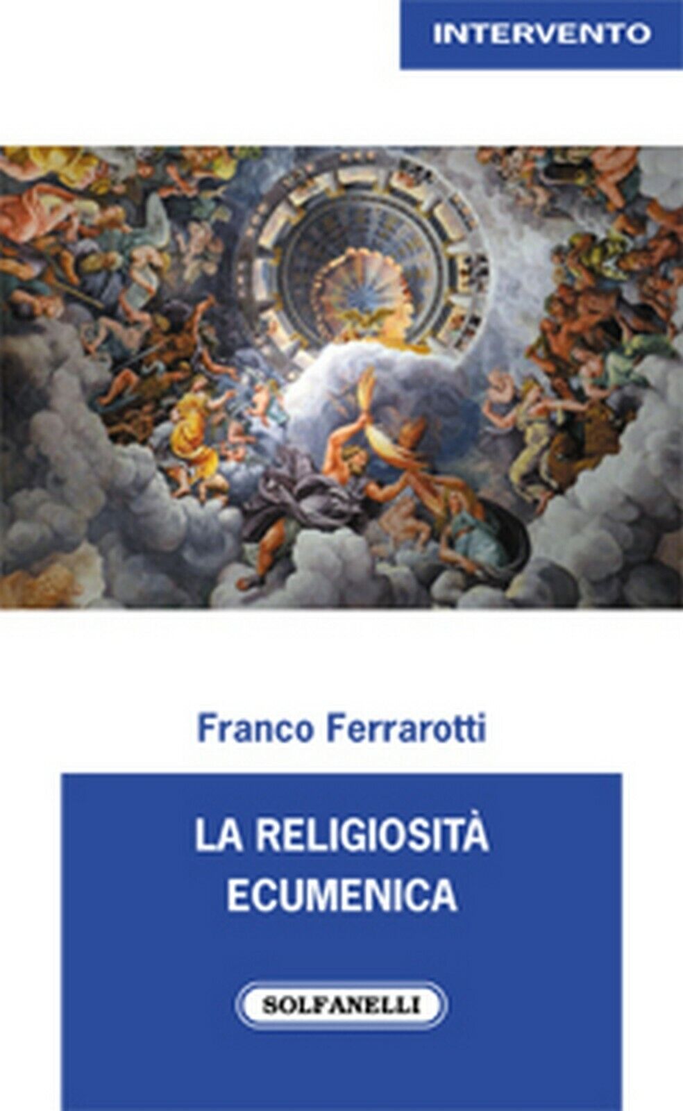 LA RELIGIOSITA? ECUMENICA  di Franco Ferrarotti,  Solfanelli Edizioni libro usato