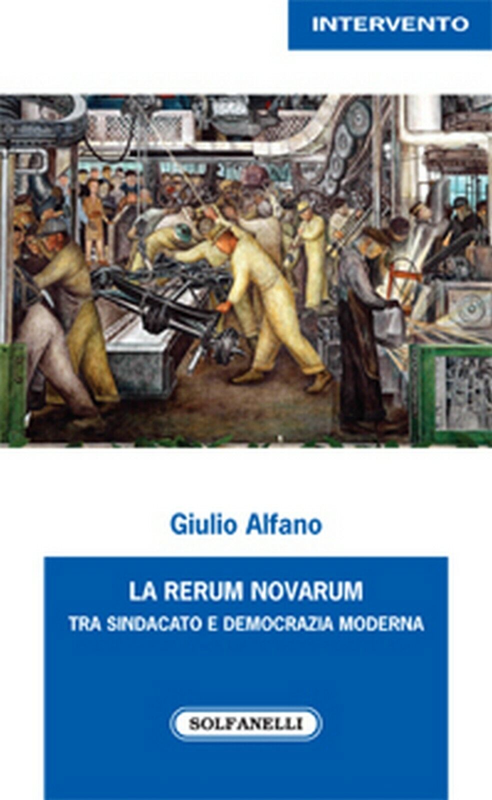 LA RERUM NOVARUM tra sindacato e democrazia moderna, Giulio Alfano,  Solfanelli libro usato