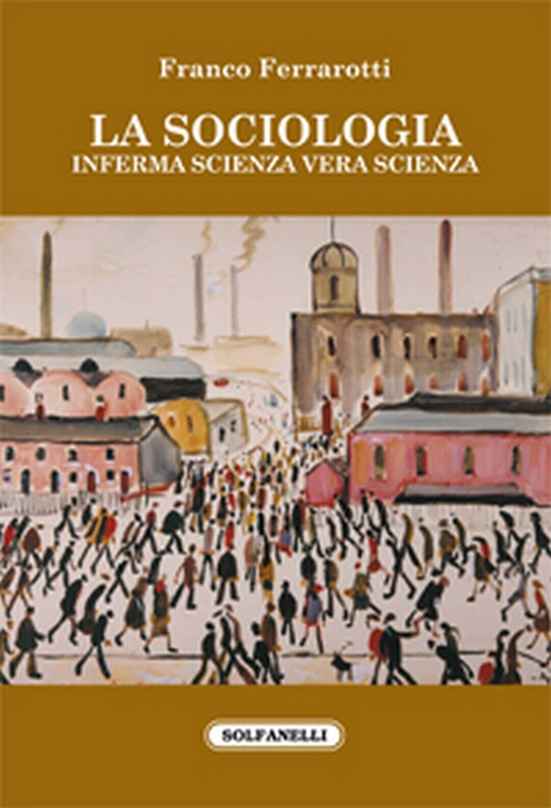 LA SOCIOLOGIA  di Franco Ferrarotti,  Solfanelli Edizioni libro usato