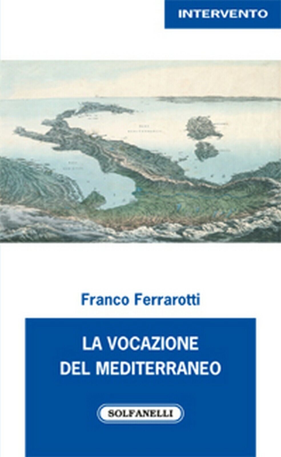 LA VOCAZIONE DEL MEDITERRANEO  di Franco Ferrarotti,  Solfanelli Edizioni libro usato