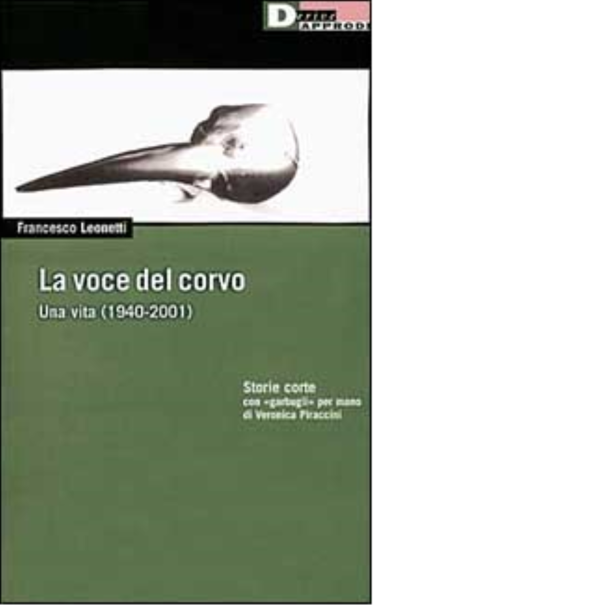LA VOCE DEL CORVO. UNA VITA (1940-2000) di FRANCESCO LEONETTI-DeriveApprodi,2002 libro usato