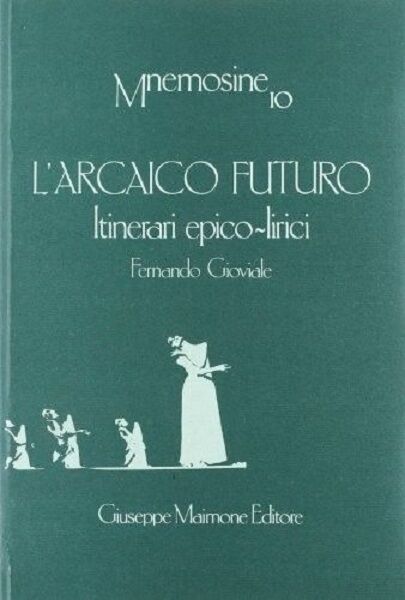 L'ARCAICO FUTURO. ITINERARI EPICO-LIRICI. FERNANDO GIOVIALE libro usato