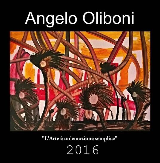L'ARTE ? UN?EMOZIONE SEMPLICE di Angelo Oliboni, 2016, Edizioni03 libro usato