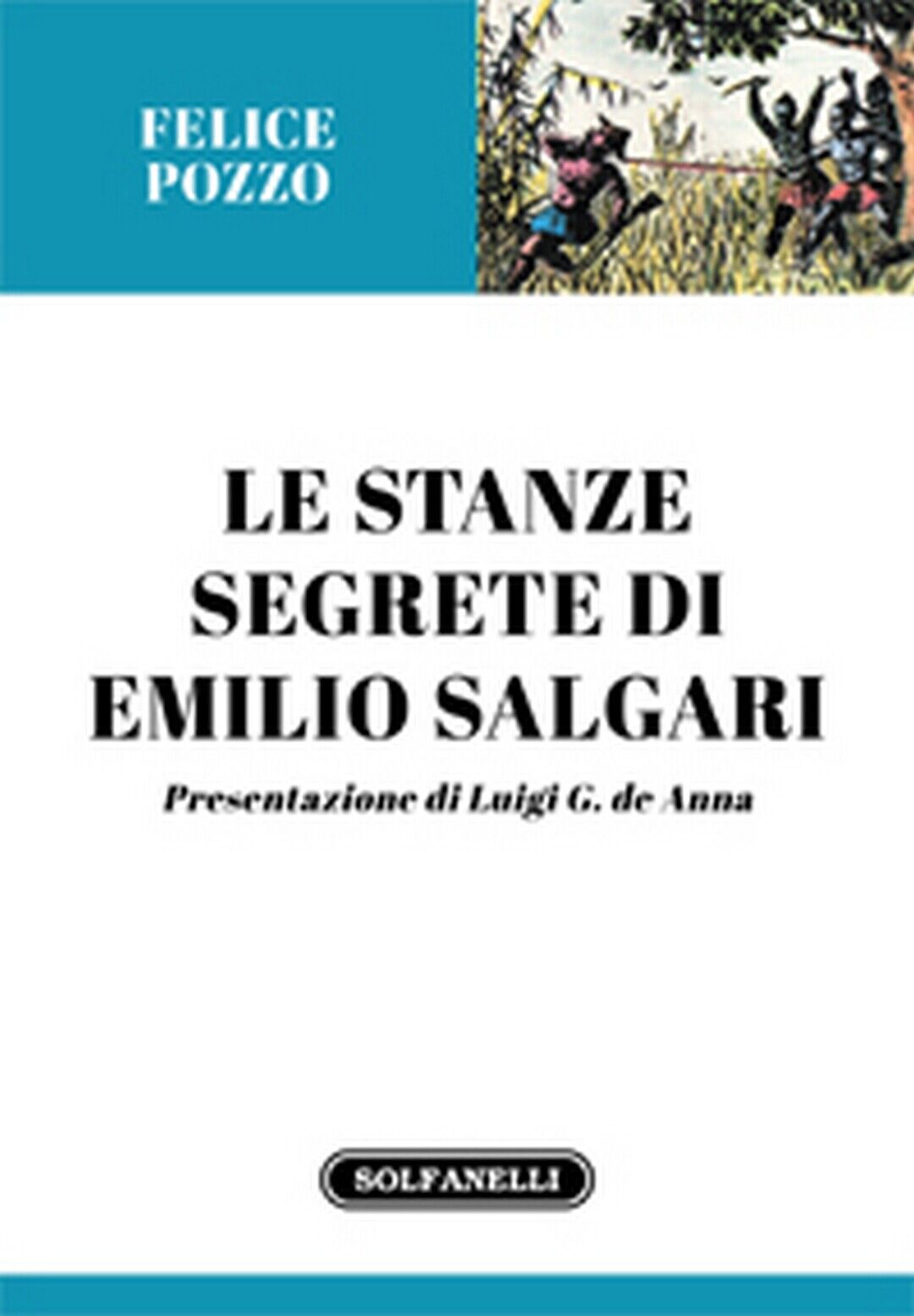 LE STANZE SEGRETE DI EMILIO SALGARI  di Felice Pozzo,  Solfanelli Edizioni libro usato