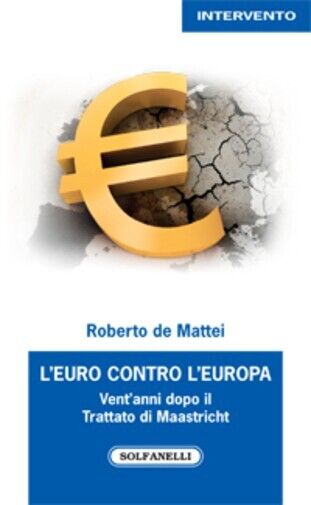 L'Euro contro L'Europa. Vent?anni dopo il Trattato di Maastricht (1992-2012)  di libro usato