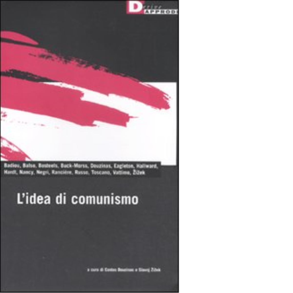 L'IDEA DI COMUNISMO di ALAIN BADIOU, SLAVOJ ZIZEK - DeriveApprodi editore,2011 libro usato