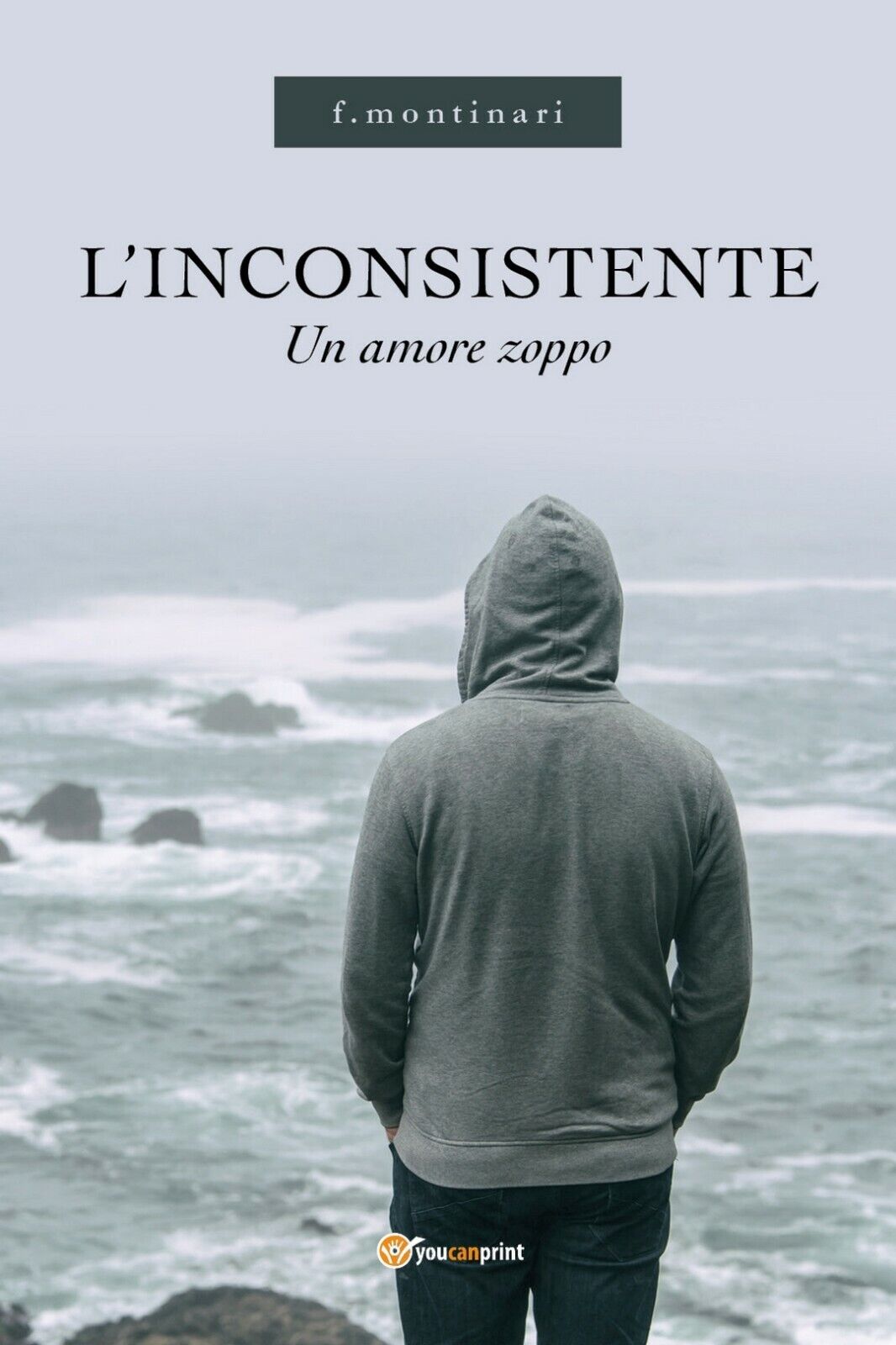 L'INCONSISTENTE - Un amore zoppo  di F. Montinari,  2019,  Youcanprint libro usato