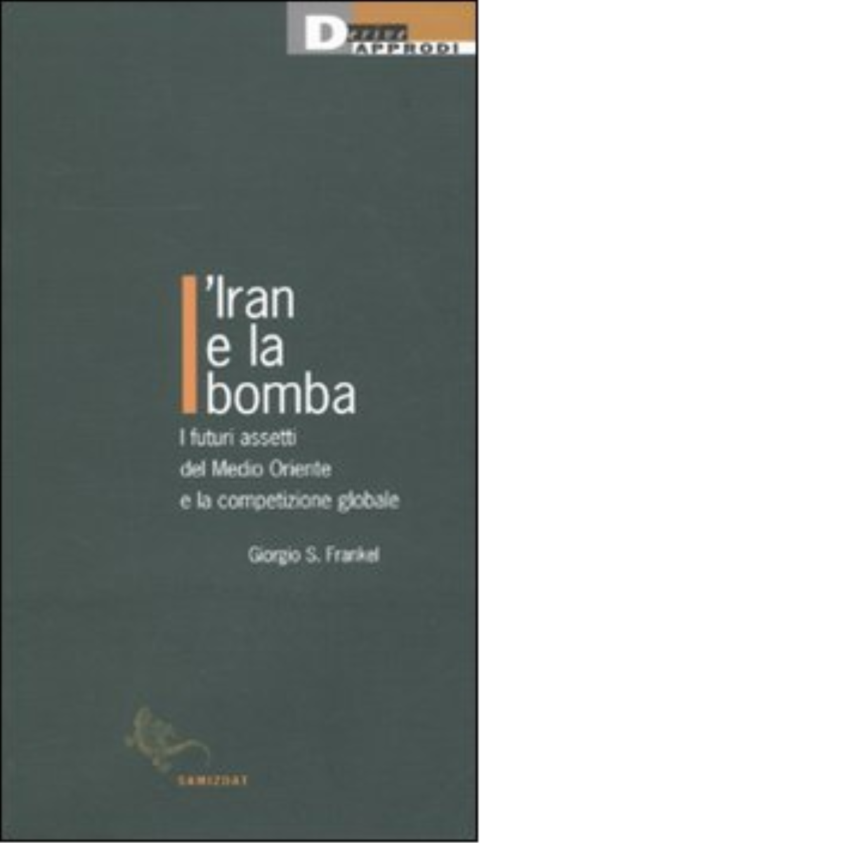 L'IRAN E LA BOMBA di GIORGIO S.FRANKEL - DeriveApprodi editore, 2010 libro usato