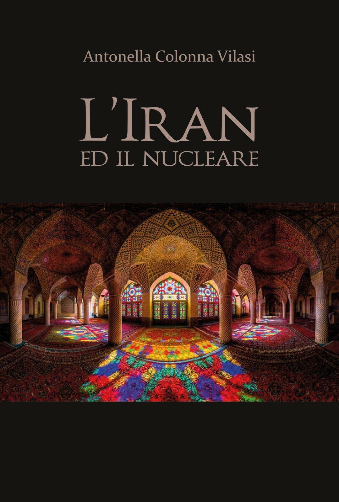 L'Iran e il nucleare - Antonella Colonna Vilasi,  2020,  Youcanprint libro usato
