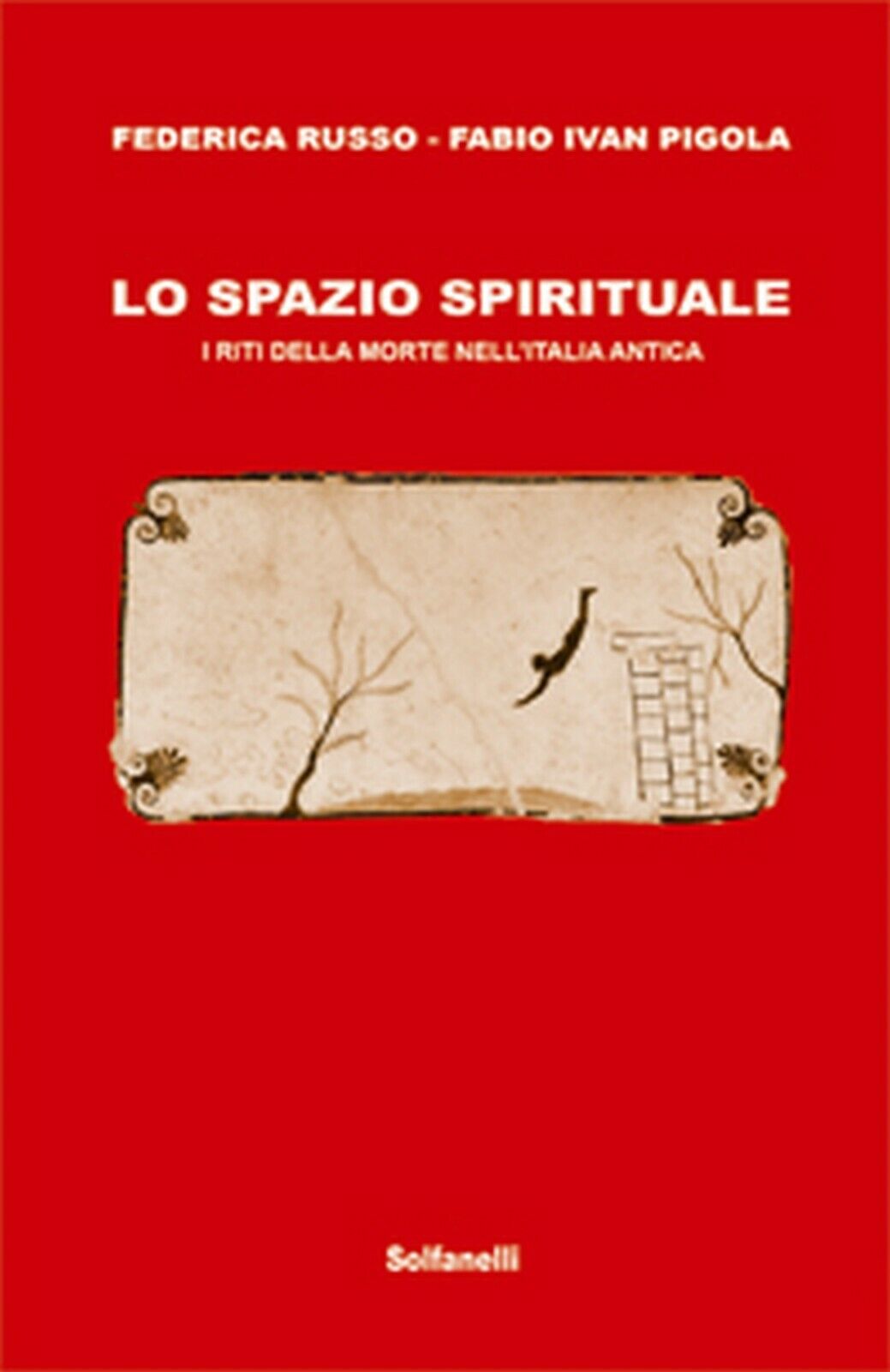 LO SPAZIO SPIRITUALE I riti della morte nelL'Italia antica (Solfanelli Edizioni) libro usato