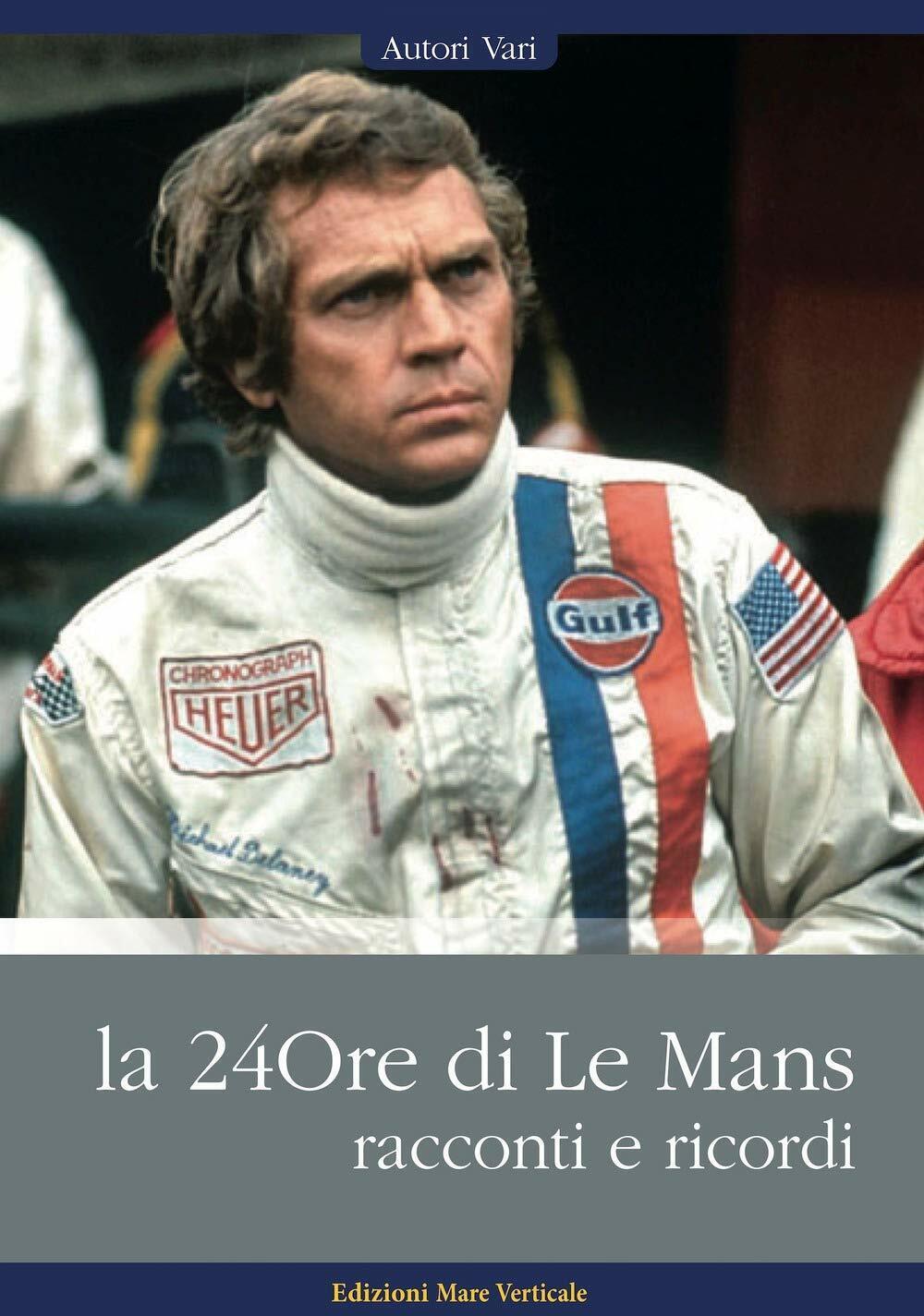La 24ore di Le Mans. Racconti e ricordi - AA.VV. - Mare Verticale, 2020 libro usato