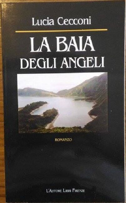 La Baia degli angeli  di Lucia Cecconi,  2002,  L'Autore Libri Firenze 1?Ed. libro usato