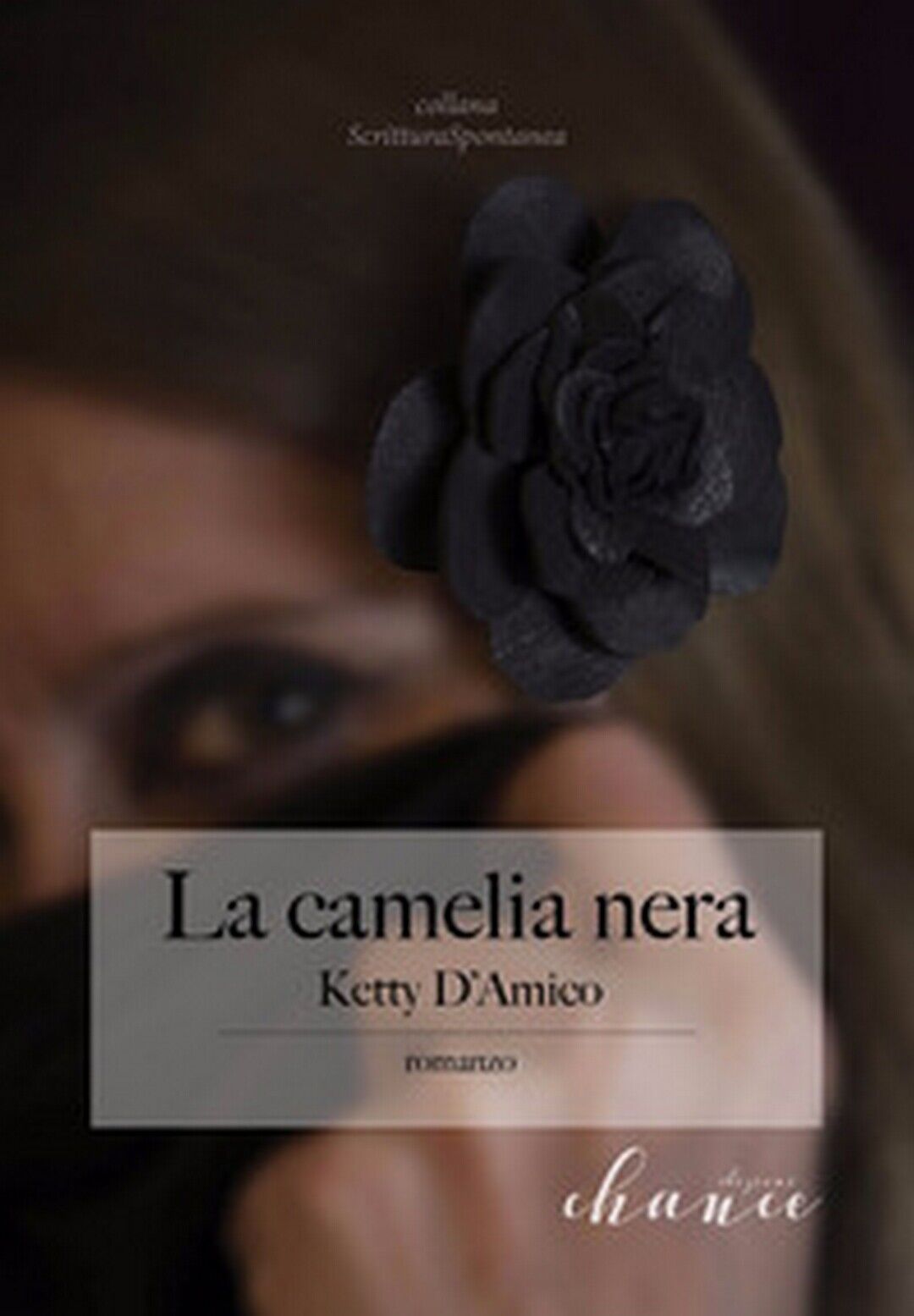 La Camelia Nera  di d'Amico Ketty, Orsi,  2017,  Chance Edizioni libro usato