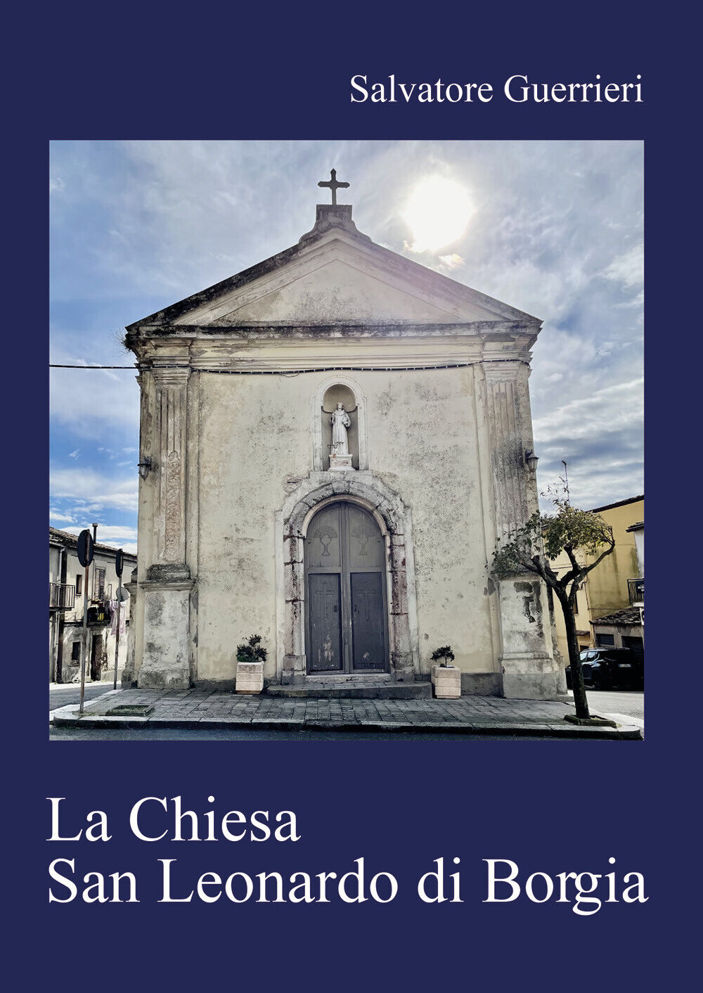 La Chiesa San Leonardo di Borgia di Salvatore Guerrieri,  2022,  Youcanprint libro usato