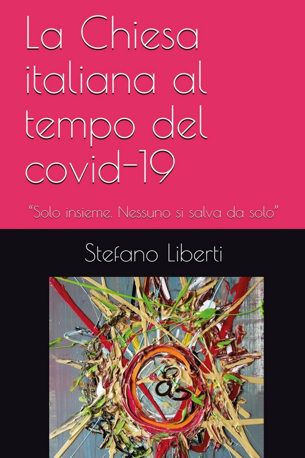 La Chiesa al tempo del covi-19  di Stefano Liberti,  2020,  Youcanprint libro usato