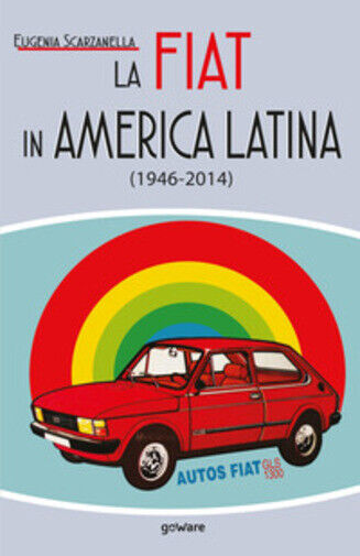 La Fiat in America Latina (1946-2014) di Eugenia Scarzanella,  2020,  Youcanprin libro usato