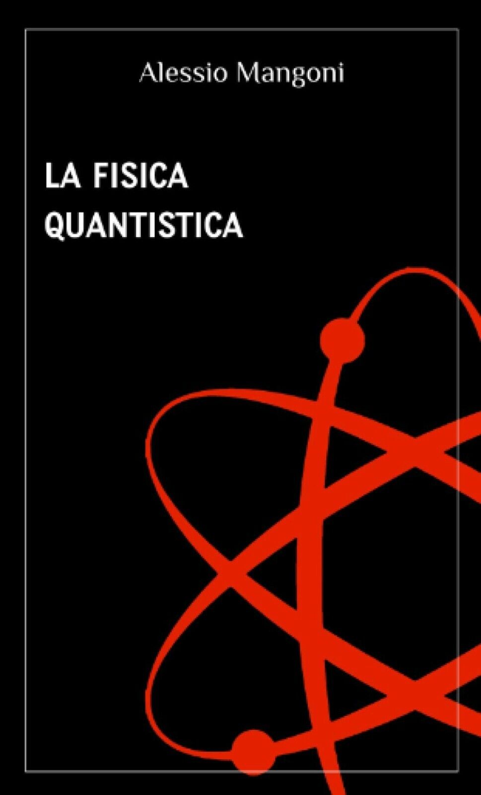 La Fisica Quantistica di Alessio Mangoni,  2020,  Indipendently Published libro usato