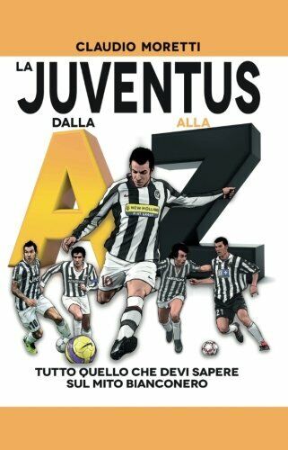 La Juventus dalla A alla Z - Claudio Moretti - Newton Compton, 2018 libro usato