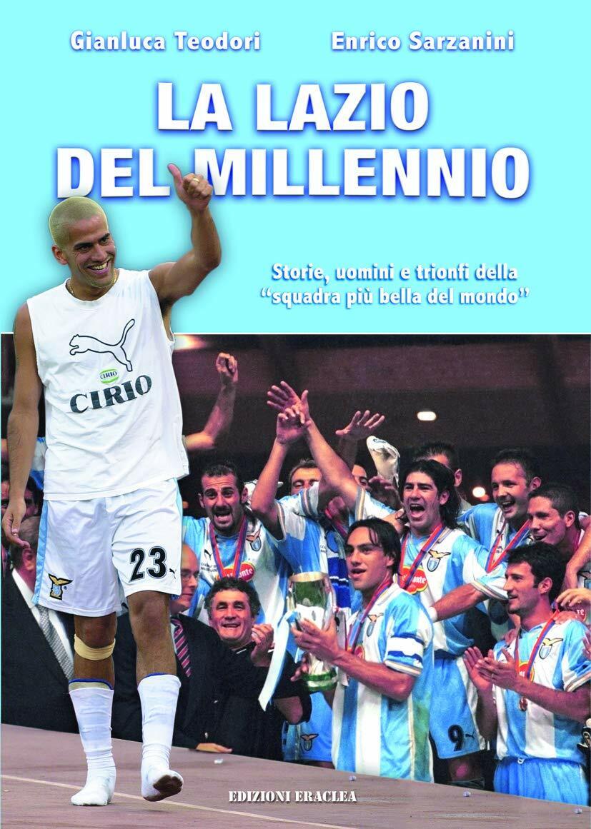 La Lazio del Millennio - Gianluca Teodori, Enrico Sarzanini - Eraclea, 2020 libro usato
