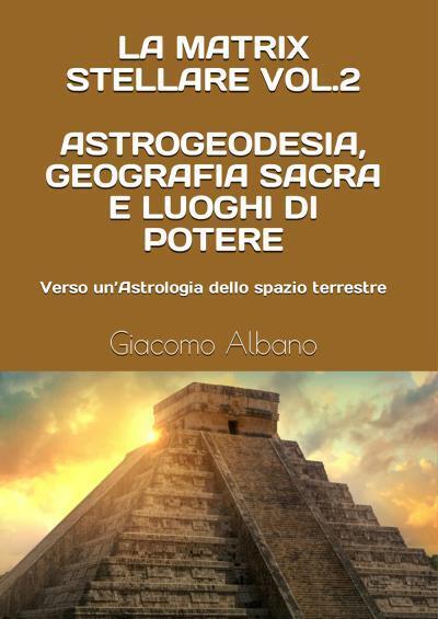 La Matrix Stellare vol.2 Astrogeodesia, Geografia Sacra e Luoghi di Potere: Vers libro usato