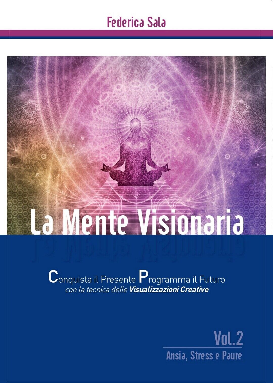 La Mente Visionaria Vol.2 Ansia, Stress & Paure  di Federica Sala,  2016 libro usato