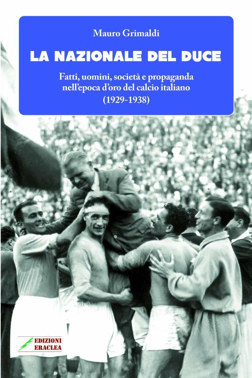 La Nazionale del duce - Mauro Grimaldi - Eraclea, 2018 libro usato
