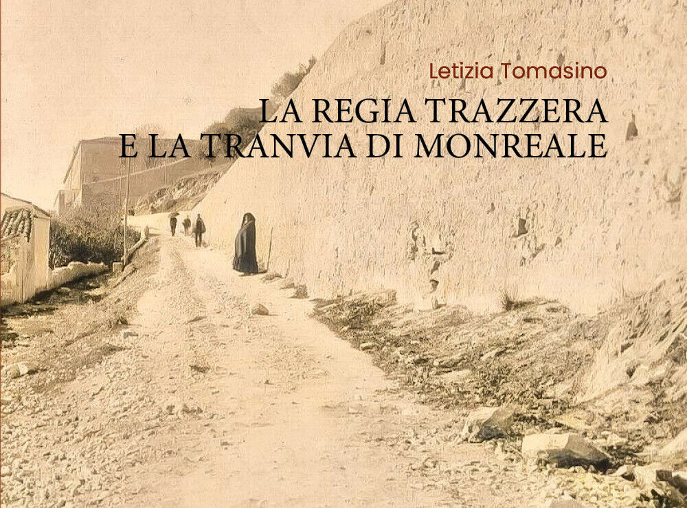La Regia Trazzera e la Tranvia di Monreale di Letizia Tomasino,  2020,  Youcanpr libro usato