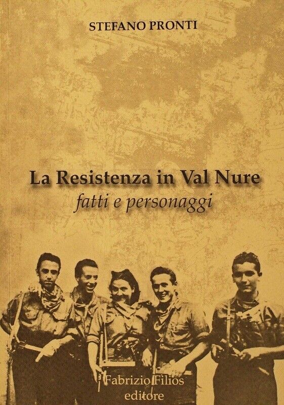 La Resistenza in Val Nure. Fatti e personaggi di Stefano Pronti,  2012,  Fabrizi libro usato