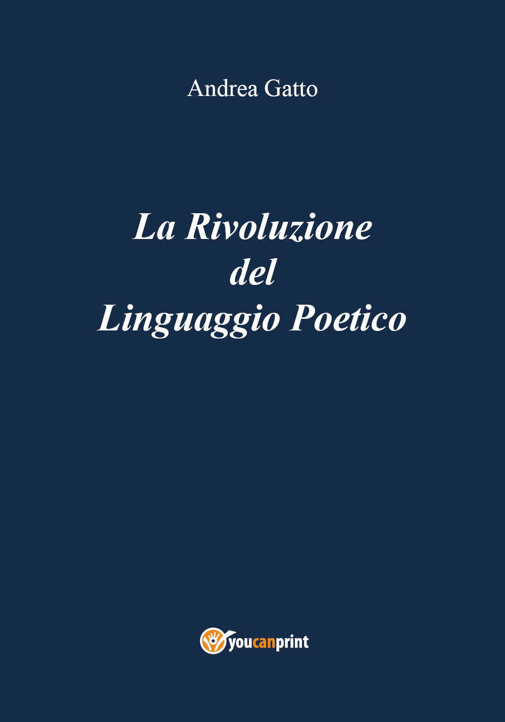 La Rivoluzione del Linguaggio Poetico di Andrea Gatto,  2018,  Youcanprint libro usato