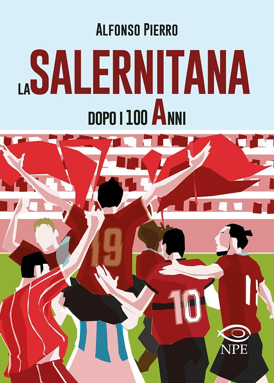 La Salernitana dopo i 100 anni - Alfonso Pierro - edizioni NPE, 2021 libro usato