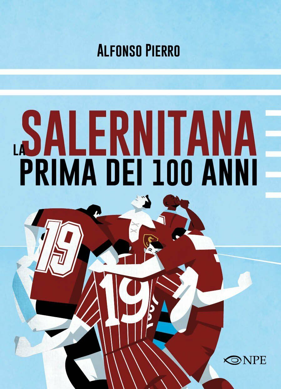 La Salernitana prima dei 100 anni - Alfonso Pierro - edizioni NPE, 2018 libro usato