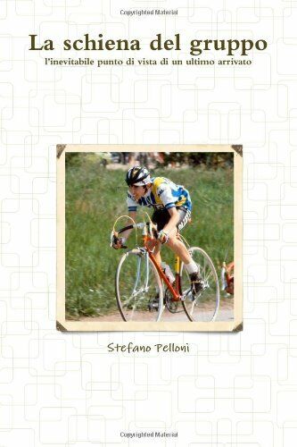 La Schiena Del Gruppo - Stefano Pelloni - ilmiolibro, 2011 libro usato
