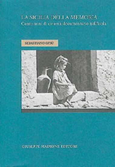 La Sicilia delle memoria. Cento anni di cinema documentario nell'isola. libro usato