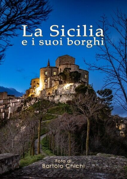 La Sicilia e i suoi borghi. di Bartolo Chichi,  2019,  Youcanprint - ER libro usato