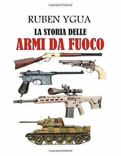 La Storia Delle Armi Da Fuoco di Ruben Ygua,  2020,  Indipendently Published libro usato