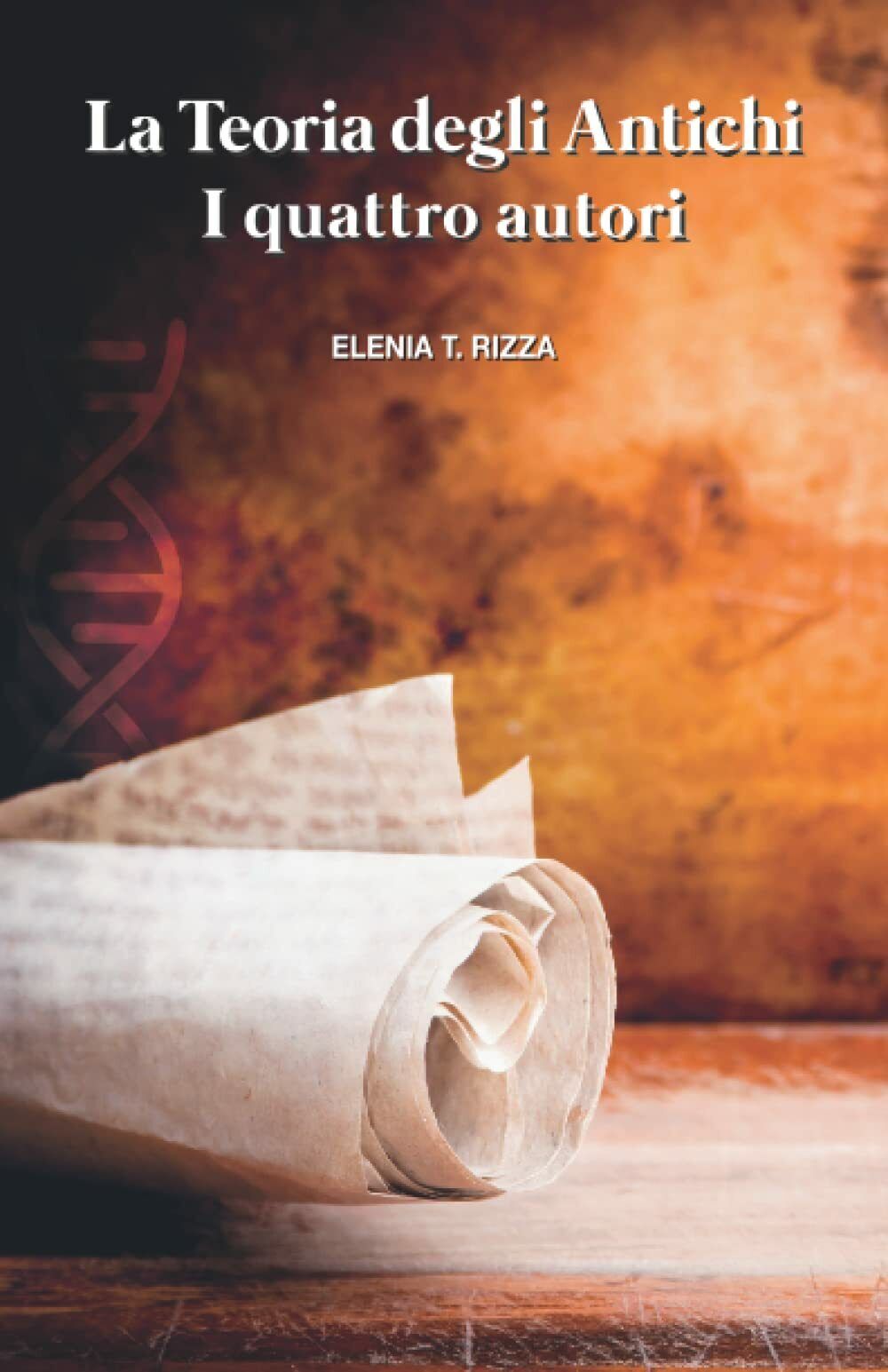 La Teoria degli Antichi: I quattro autori di Elenia T. Rizza,  2021,  Indipenden libro usato
