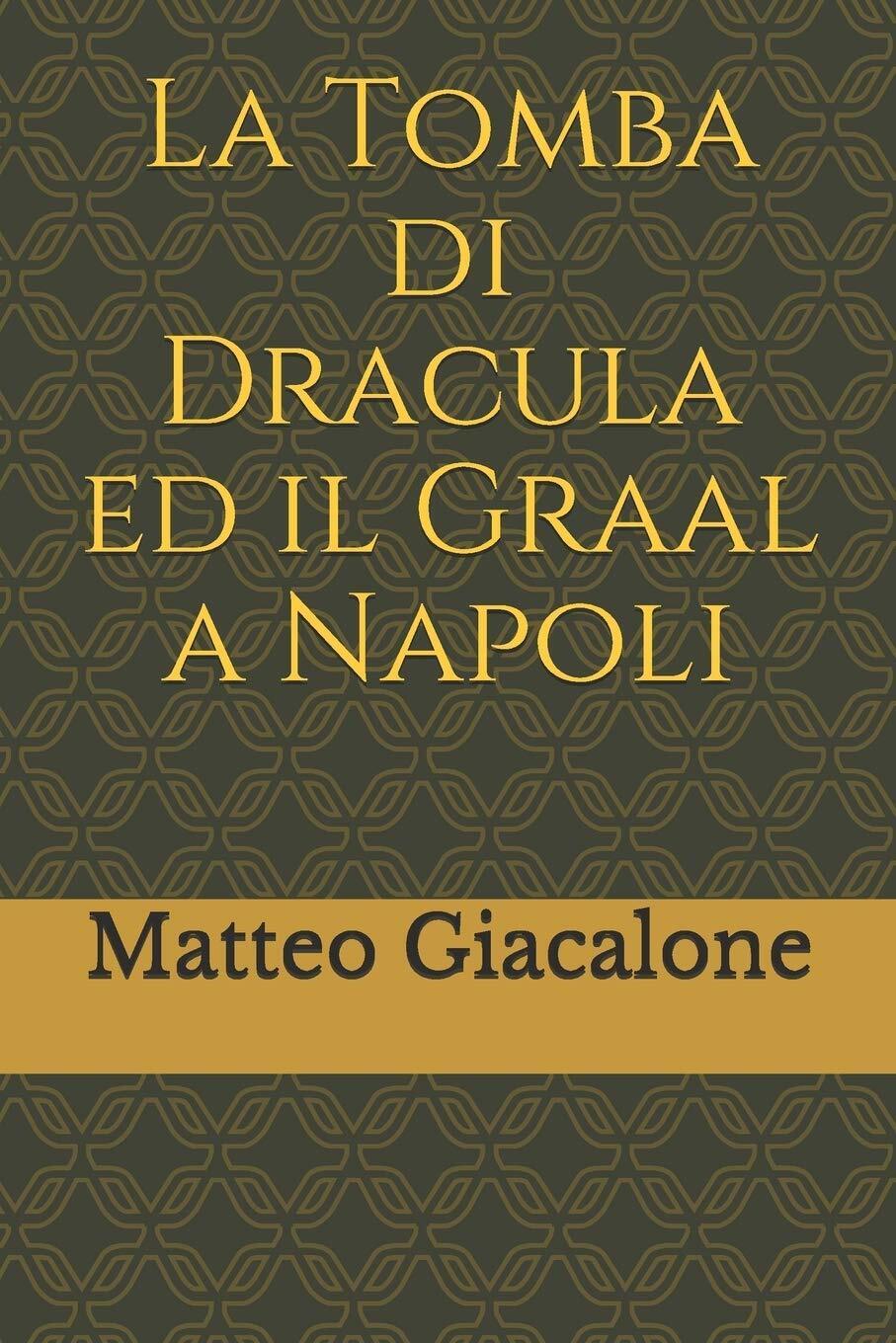 La Tomba di Dracula ed il Graal a Napoli - matteo giacalone -Independently, 2019 libro usato