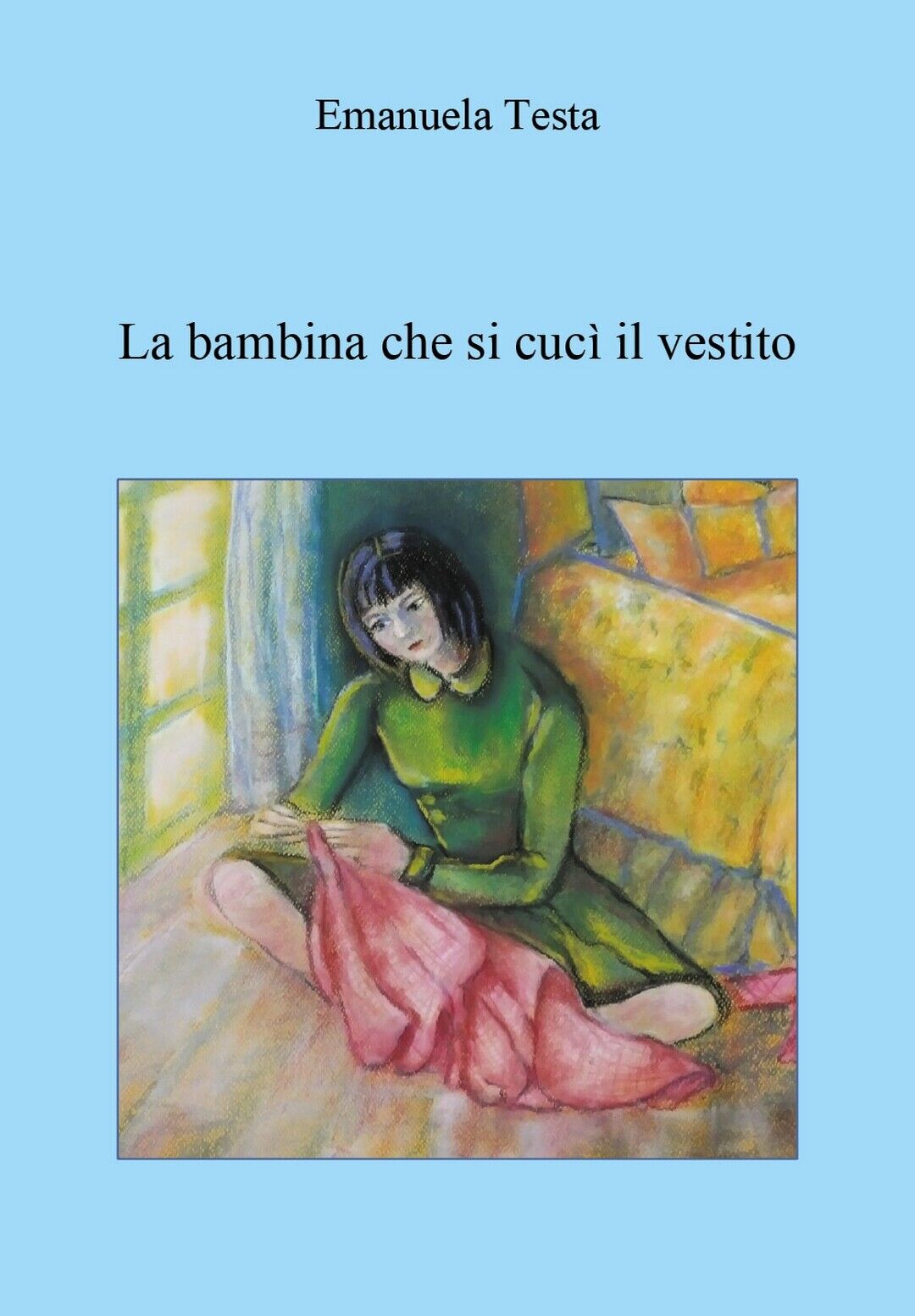 La bambina che si cuc? il vestito  di Emanuela Testa,  2019,  Youcanprint libro usato