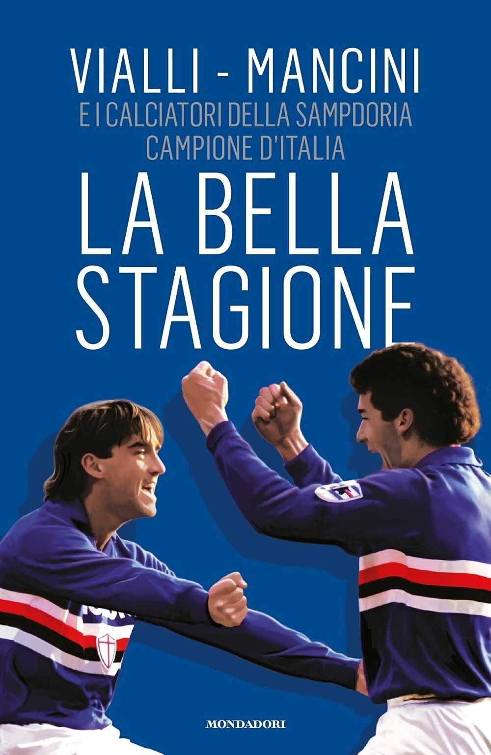 La bella stagione - Gianluca Vialli, Roberto Mancini - Mondadori, 2021 libro usato