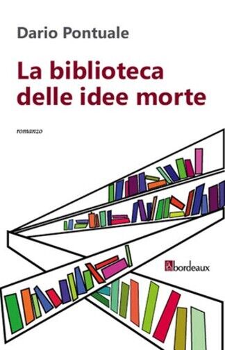 La biblioteca delle idee morte di Dario Pontuale, 2013, Bordeaux libro usato