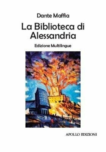 La biblioteca di Alessandria. Ediz. multilingue di Dante Maffia, 2020, Apollo libro usato