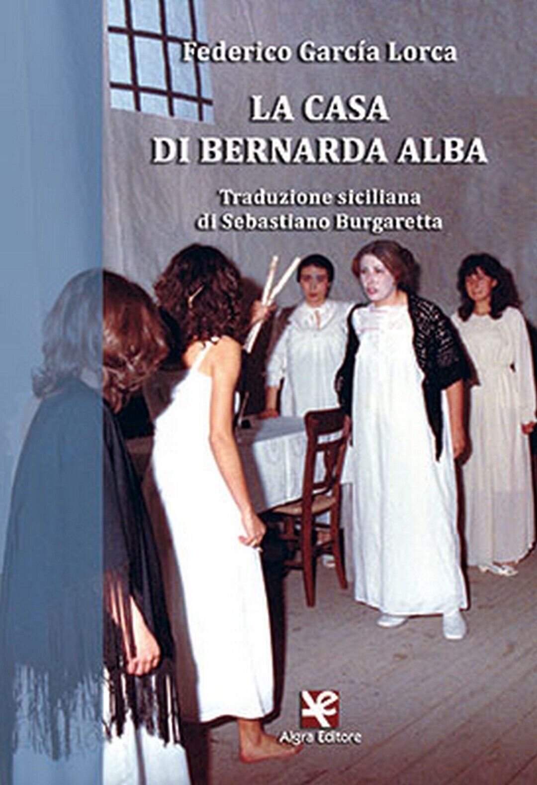 La casa di Bernarda Alba  di Sebastiano Burgaretta,  Algra Editore libro usato