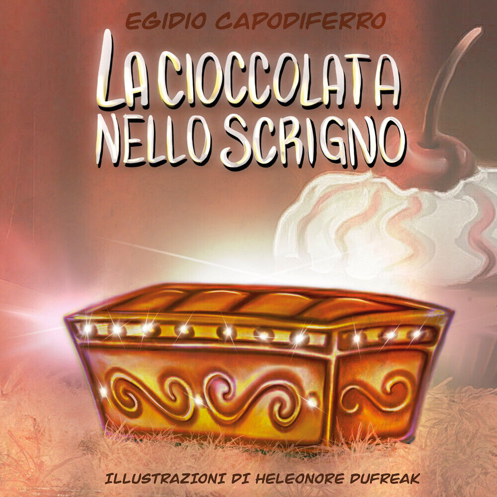 La cioccolata nello scrigno - Egidio Capodiferro,  2020,  Youcanprint libro usato