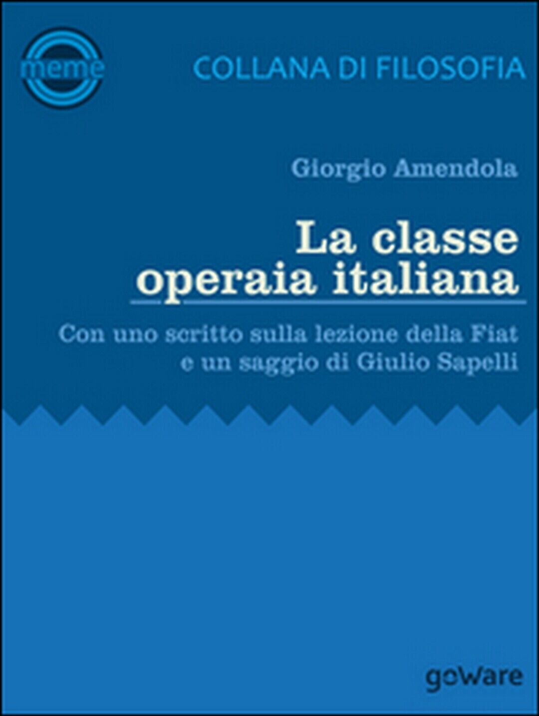 La classe operaia italiana, Giorgio Amendola,  2016,  Goware libro usato