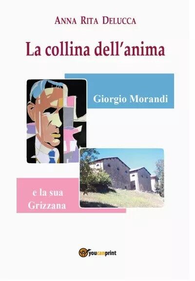 La collina delL'anima. Giorgio Morandi e la sua Grizzana di Anna Rita Delucca,  libro usato